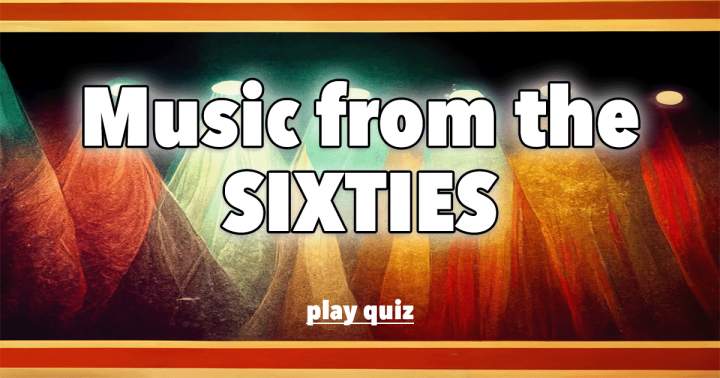 Music from the Sixties Quiz