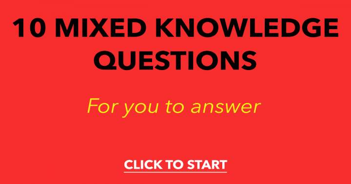 10 Mixed Knowledge Questions