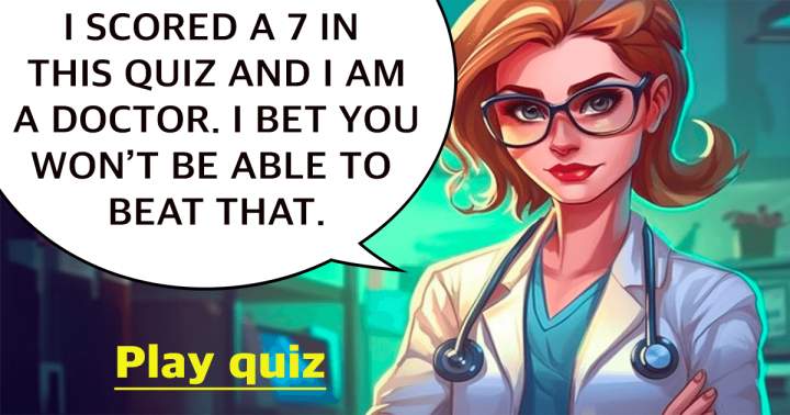 Can you beat me in this medical quiz?