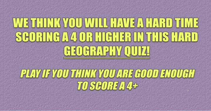 Geography Quiz That Requires Effort