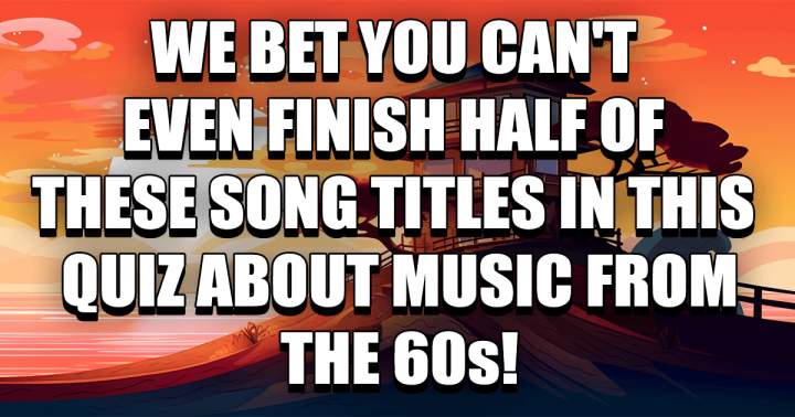 Can you complete less than half of these song titles?