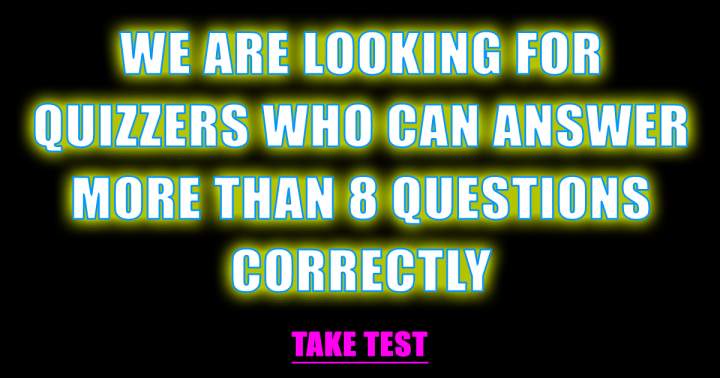 Is the quizzer we are searching for you?