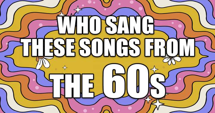 Which artists performed these songs from the sixties?