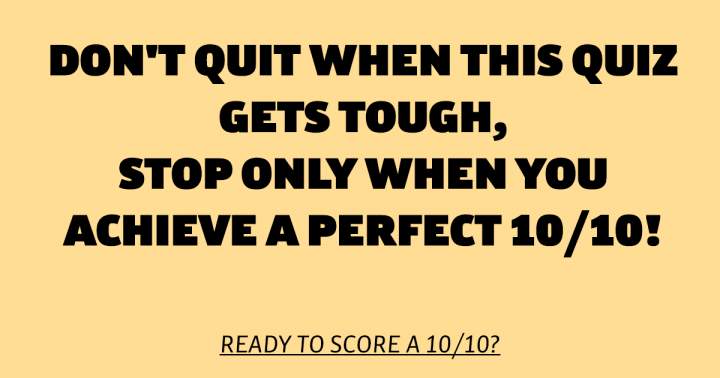 Do you always give up when things start to get a little tough?