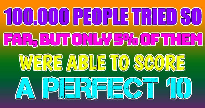Banner for Only the exceptionally intelligent will have the opportunity to achieve a perfect score of 10.