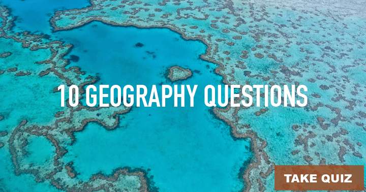 Can you tackle these 10 geography questions?