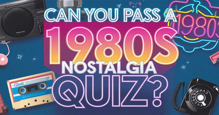 Nostalgia Quiz About The 80s