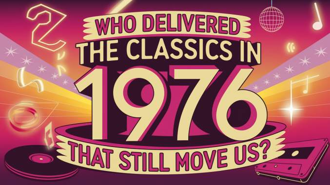 Banner for Who Delivered the Classics in 1976 That Still Move Us?