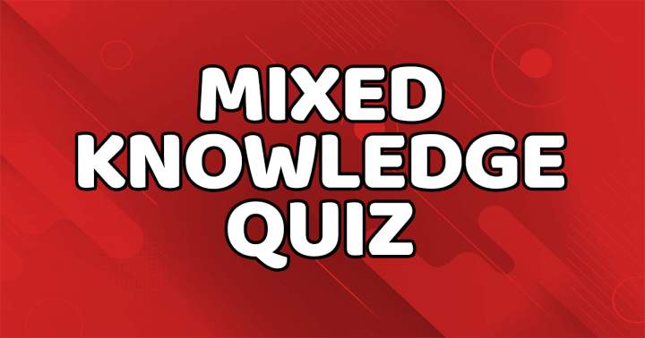 Mixed Knowledge Quiz