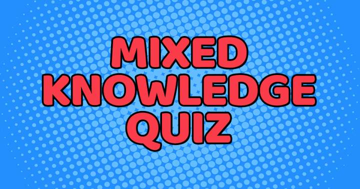 Mixed Knowledge Quiz