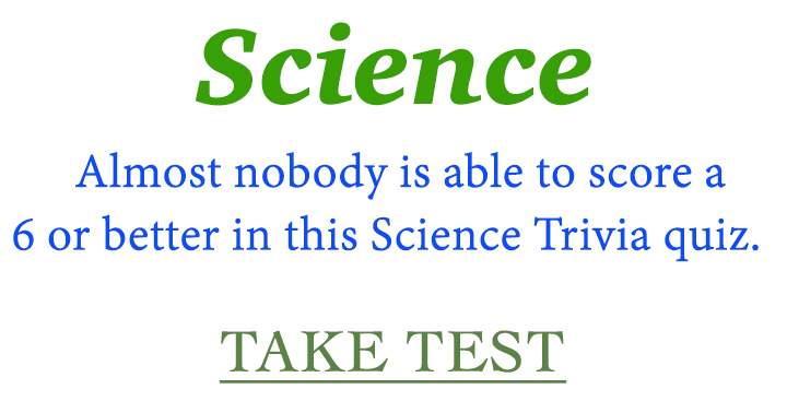 Almost nobody is able to score a 6 or better in this Science Trivia quiz!