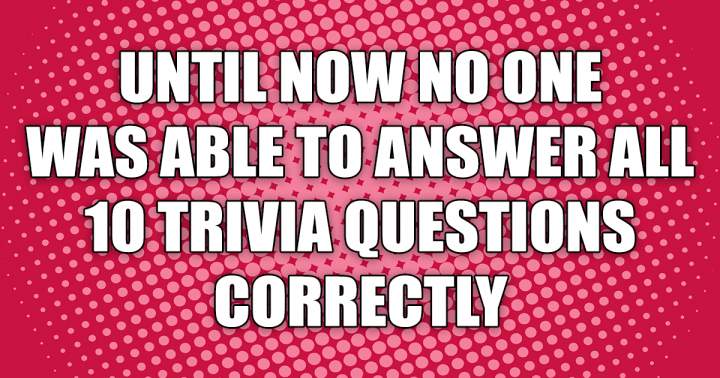 10 Trivia Questions