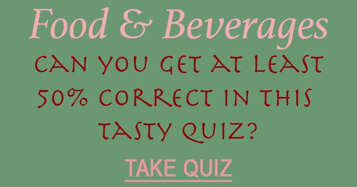 Try to get 50% correct in this tasty quiz!