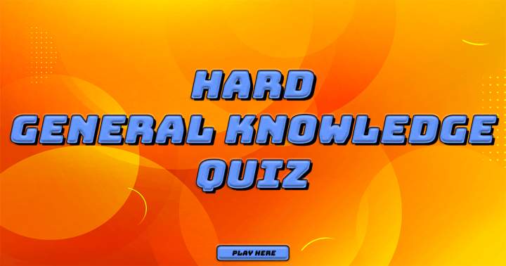 Hard General Knowledge Quiz