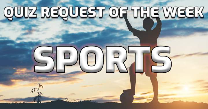 Quiz Request Of The Week: Sports