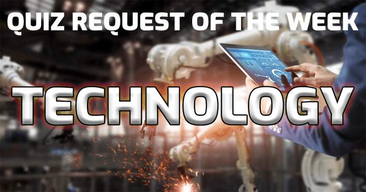 Quiz Request Of The Week: Technology