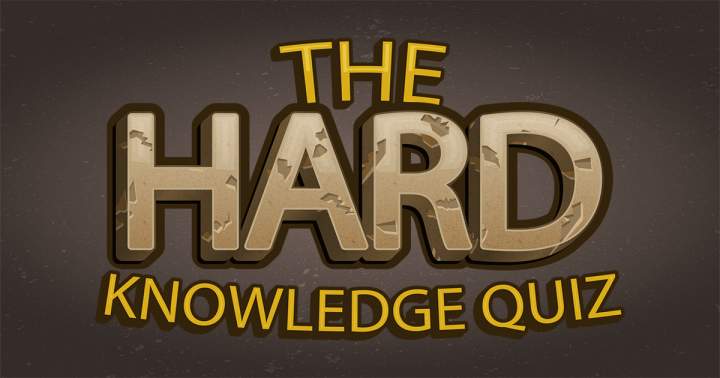 Hard Knowledge Quiz