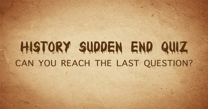 Sudden End History Quiz