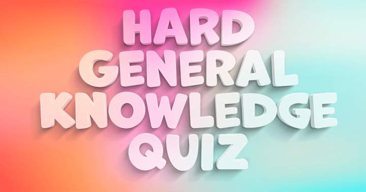 HARD General Knowledge Quiz