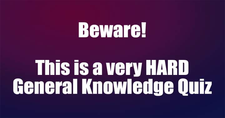 HARD General Knowledge Quiz