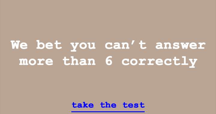 Banner for We bet you can't answer more than 6 correctly