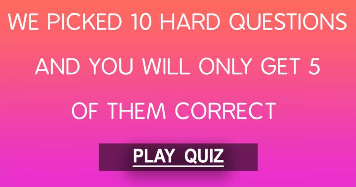 10 Hard Trivia Questions