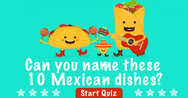 Can You Name These Mexican Dishes?