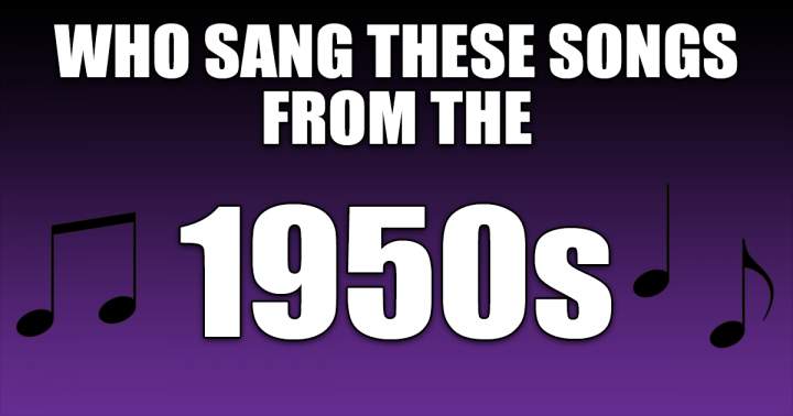 Who Sang These Songs From The 50s?