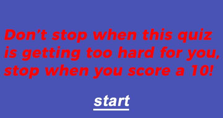 Do you always quit when it's getting too hard?